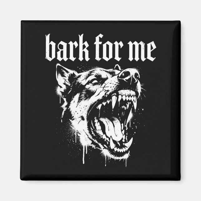 Imã Bark For Me Gothic Fierce Dog  (Frente)
