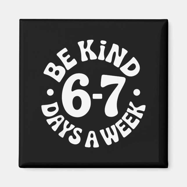 Imã Be Kind 6-7 Days A Week  (Frente)