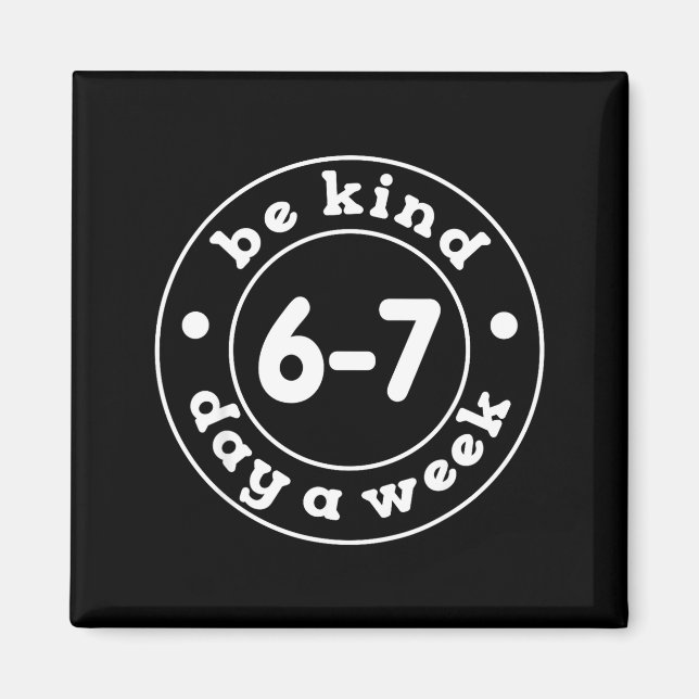 Imã Be Kind 6-7 Days A Week 67 Meme Six Seven Funny  (Frente)