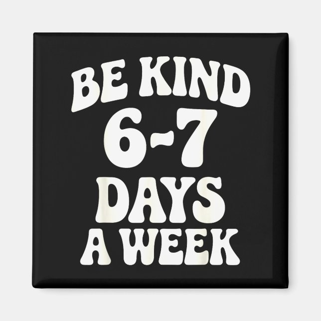 Imã Be Kind 6-7 Days A Week Funny Meme  (Frente)
