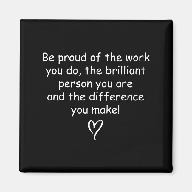 Imã Be Proud Of Your Work Sitive Quote Gift  (Frente)