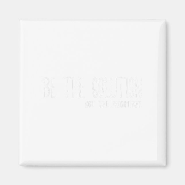 Imã Be The Solution Not The Precitate Funny Motivation (Frente)