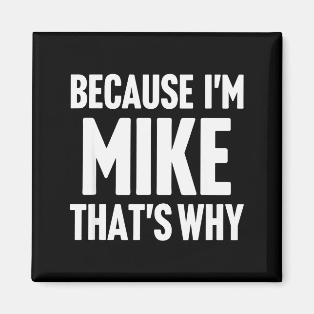 Imã Because I'm Mike That's Why Am D Name  (Frente)