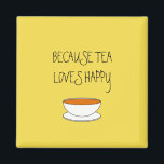 Imã Because tea loves happy slogan, Japanese-style cup<br><div class="desc">"Because tea loves happy" – with Japanese-style tea cup (slogan and design © Mira). First in a series with similar tea slogans about tea and happiness. The second quote was "Because tea finds happy, " and the third, “Because happy loves tea.” I’ve created them for lovers of this brew, for...</div>