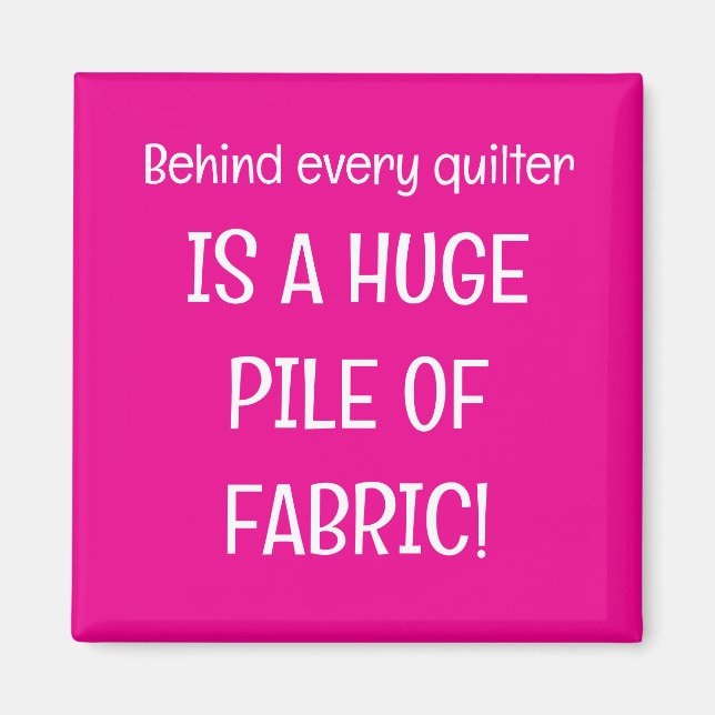 Imã Behind every quilter is a stash of fabric (Frente)