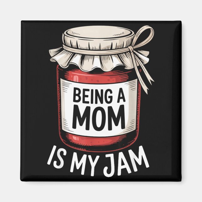 Imã Being A Mom Is My Jam Funny Being Mama Motherhood  (Frente)