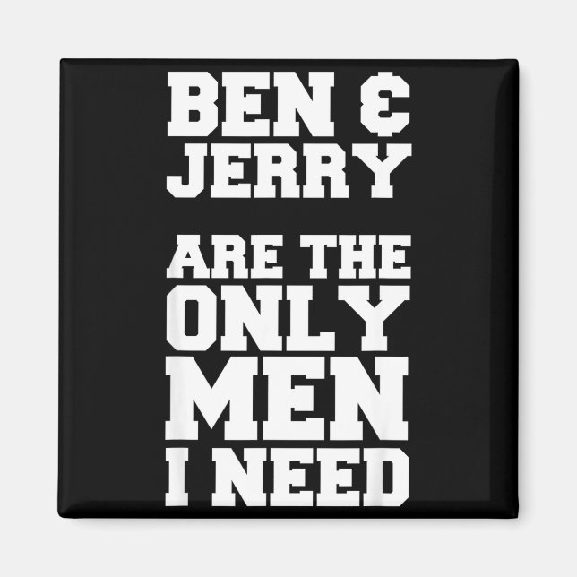 Imã Ben & Jerry São Os Únicos Homens Que Eu Preciso (Frente)