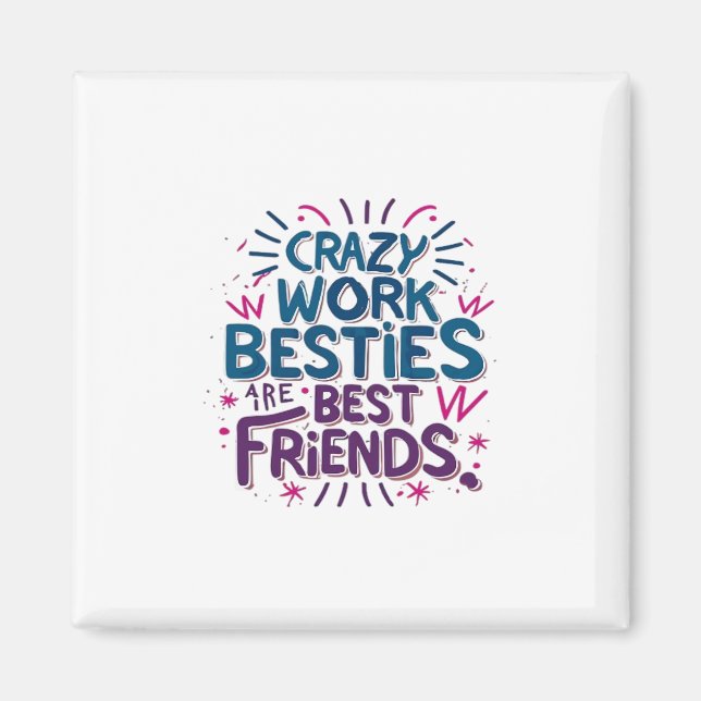 Imã Besties De Trabalho Loucas São Melhores Amigos Tra (Frente)