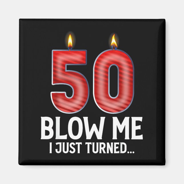 Imã Blow Me I Turned 50 Years Old Funny 50th Birthday  (Frente)