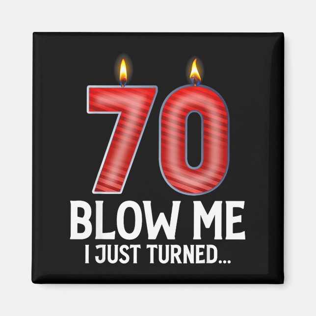 Imã Blow Me I Turned 70 Years Old Funny 70th Birthday  (Frente)