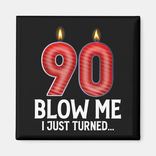 Imã Blow Me I Turned 90 Years Old Funny 90th Birthday  (Frente)