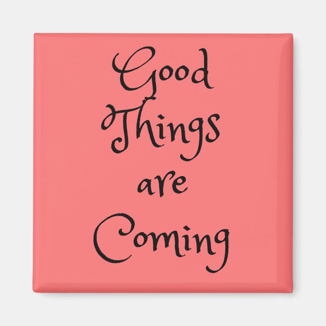 Imã Boas coisas estão chegando ao Magnet Quadrado (Frente)