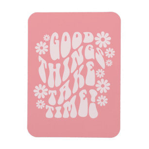 Ímã Boas Coisas Levam Tempo Retrorando Flores