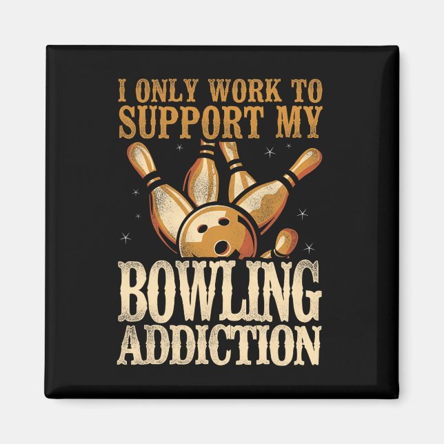 Imã Boliches Engraçadas Eu Só Trabalho Para Apoiar Min (Frente)