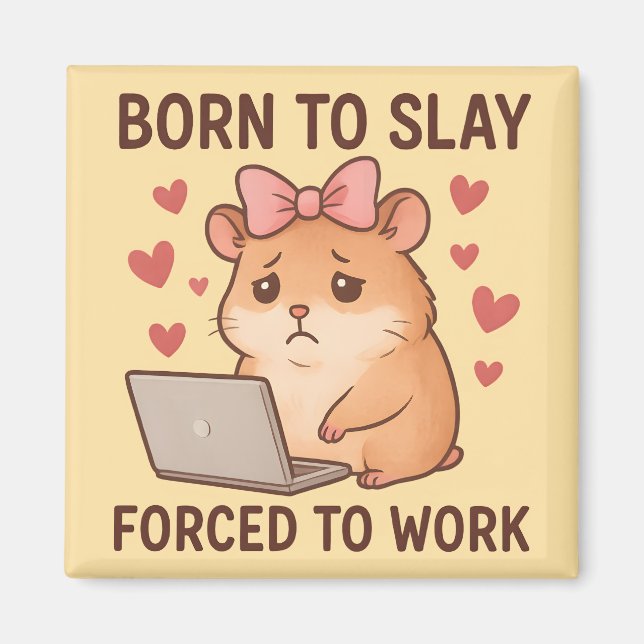 Imã Born to Slay Forced to Work Funny Hamster Girly (Frente)