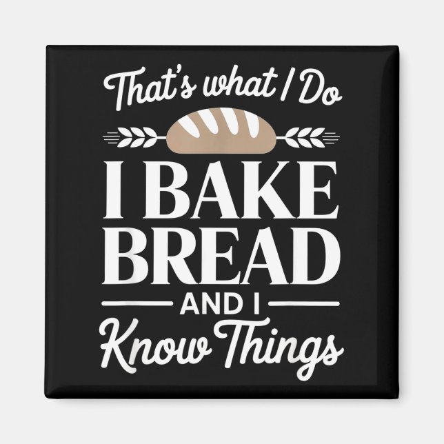 Imã Bread Baker Gift I Bake Bread And I Know Things  (Frente)