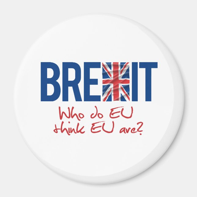 Imã BREXIT - Quem é que a UE pensa que é? - (Frente)
