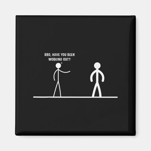 Imã Bro, Have You Been Working Out Funny Stick Figures (Frente)