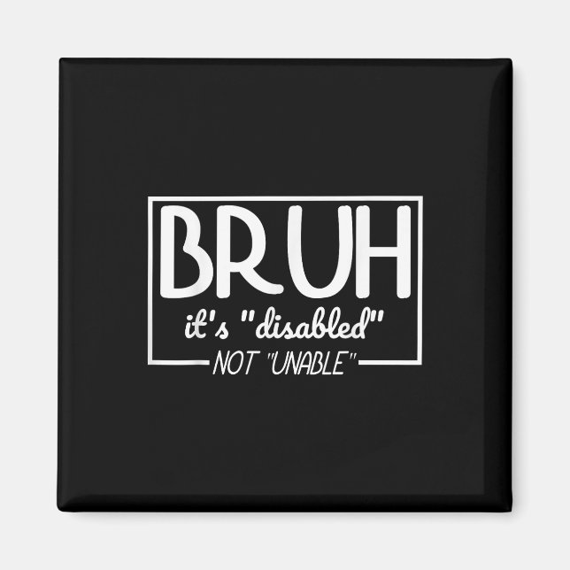 Imã Bruh Disabled Not Unable Disability Pride Mês Ha (Frente)