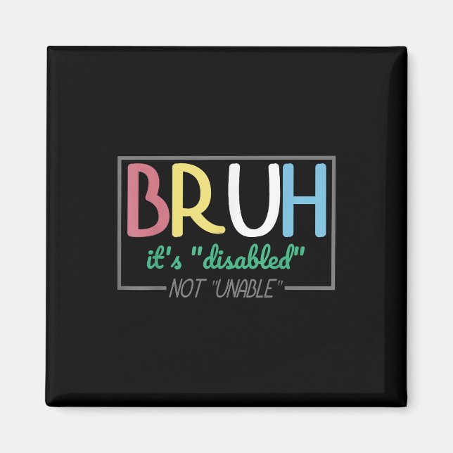 Imã Bruh Disabled Not Unable Disability Pride Mês Ha (Frente)