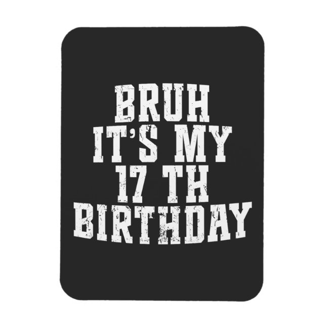 Ímã Bruh é meu aniversário de 17 anos (Vertical)