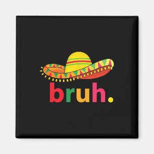 Imã Bruh Funny Cinco De Mayo Mexicano Fiesta