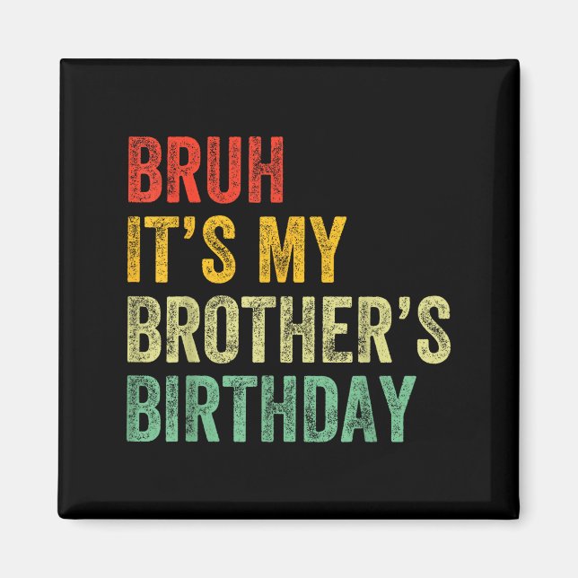 Imã Bruh It's My Brother's Birthday Funny Bday Sister  (Frente)