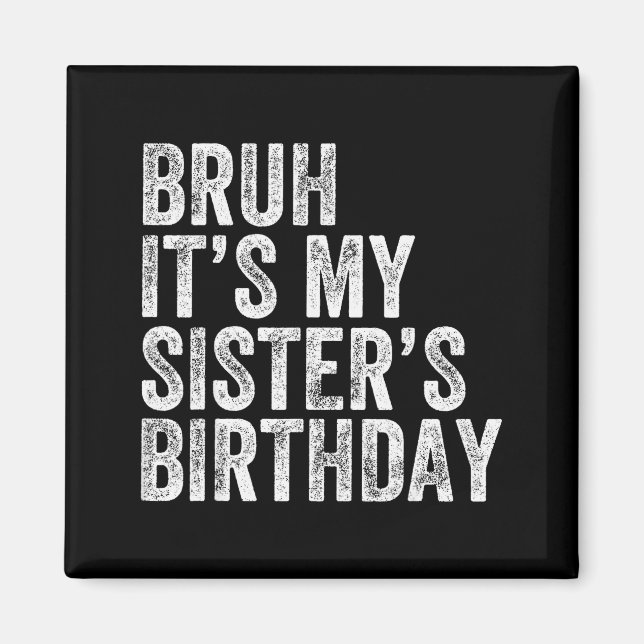 Imã Bruh It's My Sister's Birthday Funny Birthday Brot (Frente)
