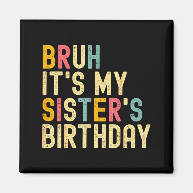 Imã Bruh It's My Sister's Birthday Funny Birthday Brot (Frente)