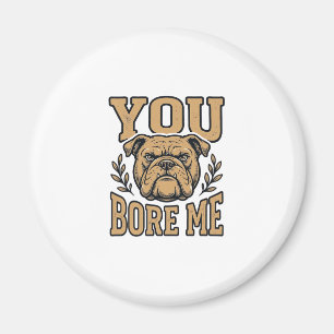 Imã Bulldog Antigo Você Me Enche de Tédio Design de Ca