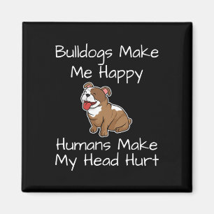 Imã Bulldog Faz-Me Feliz Humano Fazer Minha Cabeça Mag