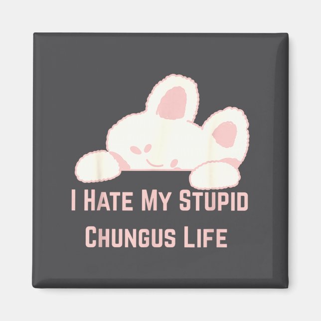 Imã Bunny Meme I Hate My Stud Chungus Life  (Frente)