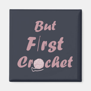 Imã but first crochet funny crocheting quotes