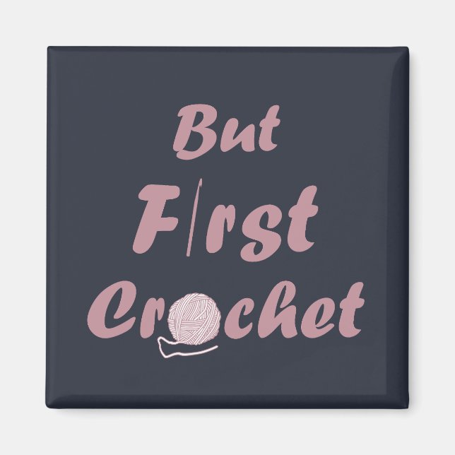 Imã but first crochet funny crocheting quotes (Frente)