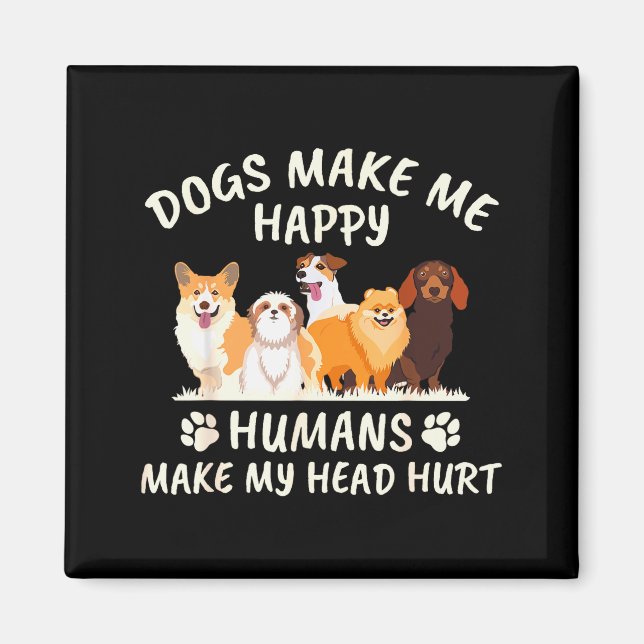 Imã Cães Me Fazem Feliz Humanos Me Fazem Doer a Cabeça (Frente)