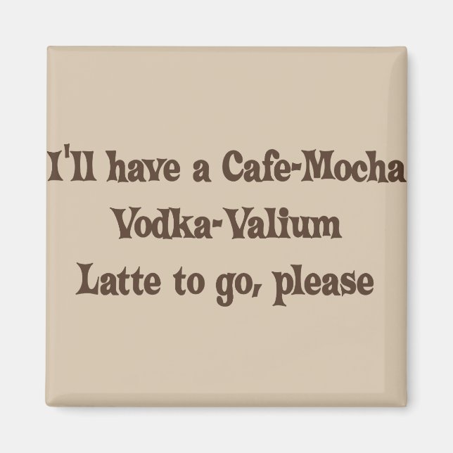 Imã Cafe-Mocha Vodka-Valium Latte (Frente)