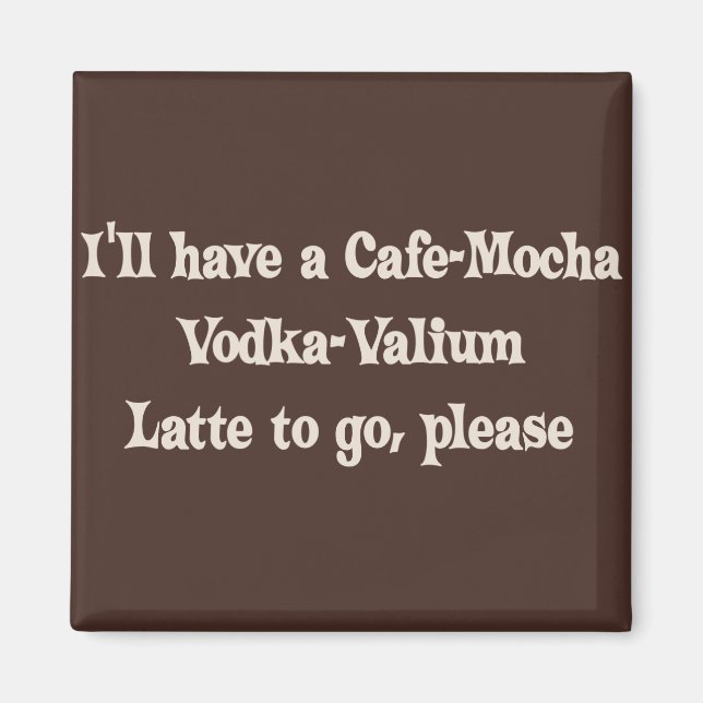 Imã Cafe-Mocha Vodka-Valium Latte (Frente)