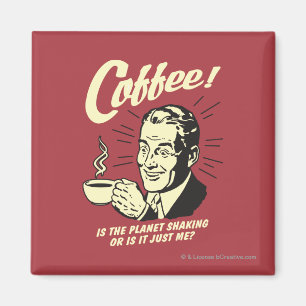 Imã Café: São a agitação ou apenas eu do planeta