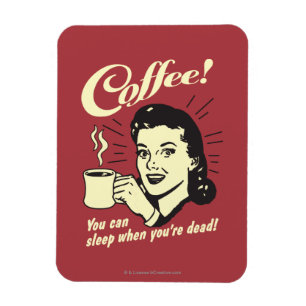 Ímã Café: Você puder dormir quando morto