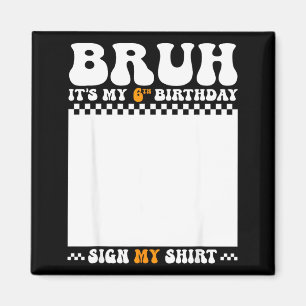 Imã Camisa de sinal de aniversário de 6 anos Bruh cami