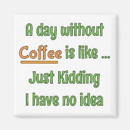 Imã Camiseta Um Dia Sem Café