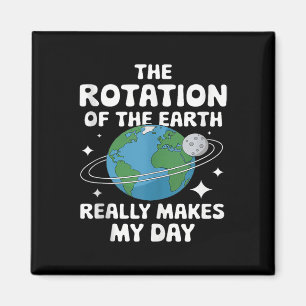 Imã Camisetas A Rotação Da Terra Realmente Faz Meu Dia