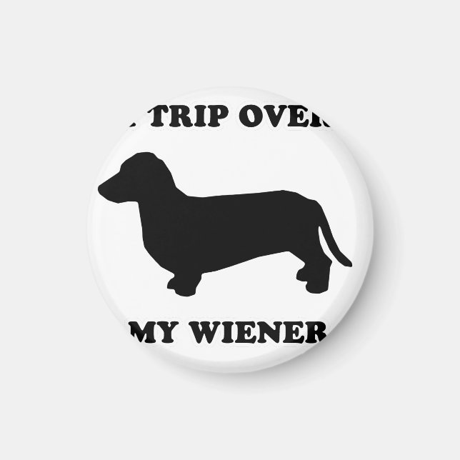 Imã CAMISETAS WIENER DOG - "I trip over my wiener" (Frente)