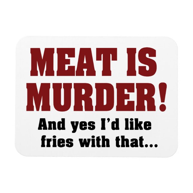 Ímã Carne É Assassinato! E Sim, Eu Gostaria De Fritar  (Horizontal)