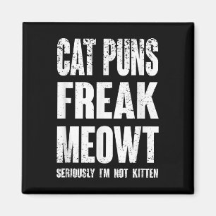 Imã Cat Puns Freak Meowt - Sério, Não Sou Gentido Com