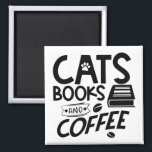 Imã Cats Livros Typografia Café Citação Leitura<br><div class="desc">Um ímã de tipografia para quem gosta de gatos,  livros e café. Quem não... ?</div>