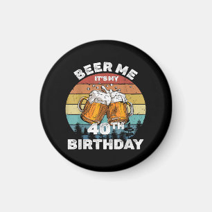 Imã Cerveja pra mim, é meu aniversário de 40 anos