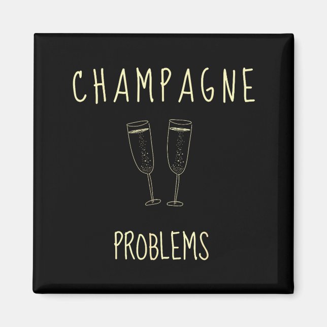 Imã Champagne Problems - For Funny Novelty Meme Life  (Frente)