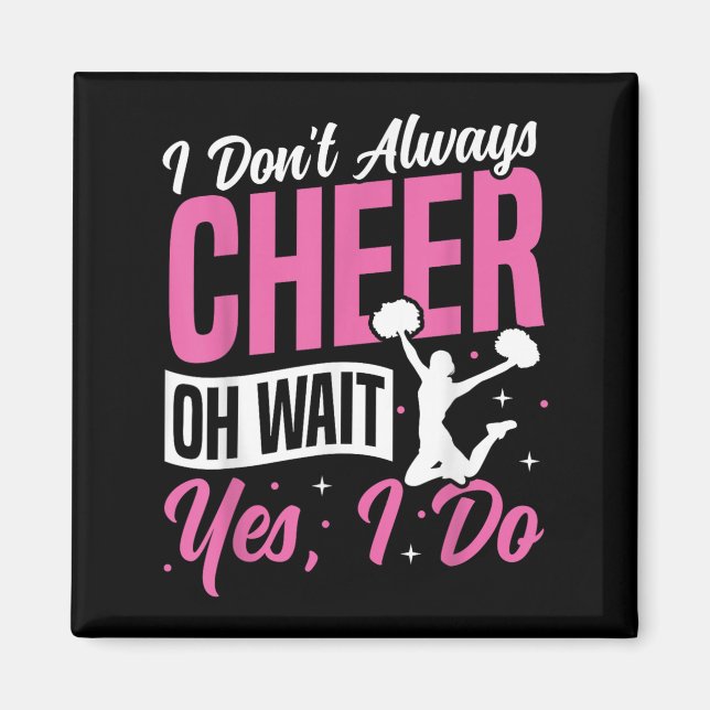 Imã Cheer Cheerleading I Don’t Always Cheer Oh Wait Ye (Frente)