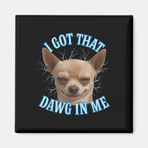 Imã Chihuahua Engraçado Meme Eu Peguei Aquele Dawg Na